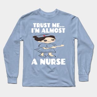 Trust me I'm almost a nurse - nursing student school LVN RN nurse practitioner Long Sleeve T-Shirt